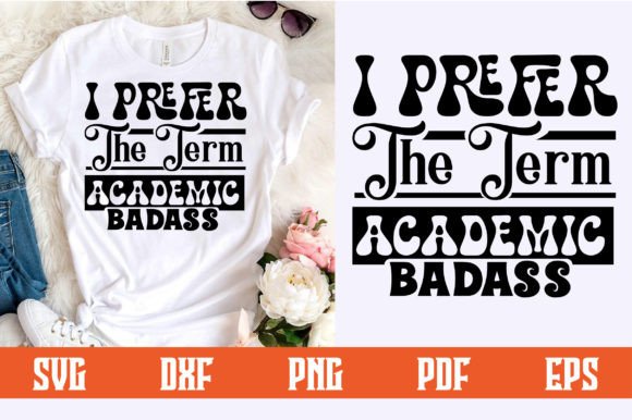 Download I Prefer the Term Academic Badass Svg - Academic Collection